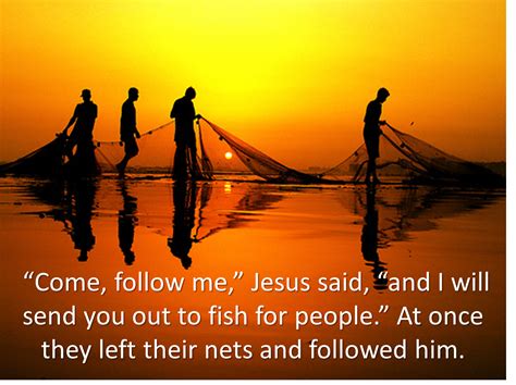Jesus said follow me - Jesus Calls Peter and Andrew - Jesus was walking by the Sea of Galilee. He saw two brothers. They were Simon (his other name was Peter) and Andrew, his brother. They were putting a net into the sea for they were fishermen. Jesus said to them, “Follow Me. I will make you fish for men!” At once they left their nets and followed Him. Going from there, …